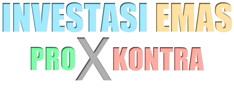 PRO & KONTRA Investasi Emas, Menguntungkan/Tidak?