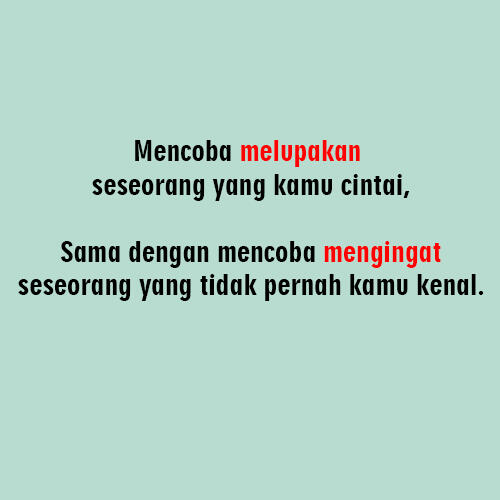 Buat yang lagi galau ni. Mungkin bisa membantu buat MOVE ON, atau juga sebaliknya :D