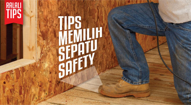 Cara Memilih Sepatu Safety Yang Tepat