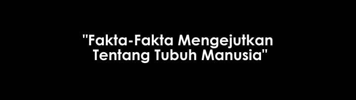 Fakta-Fakta Mengejutkan Tentang Tubuh Manusia