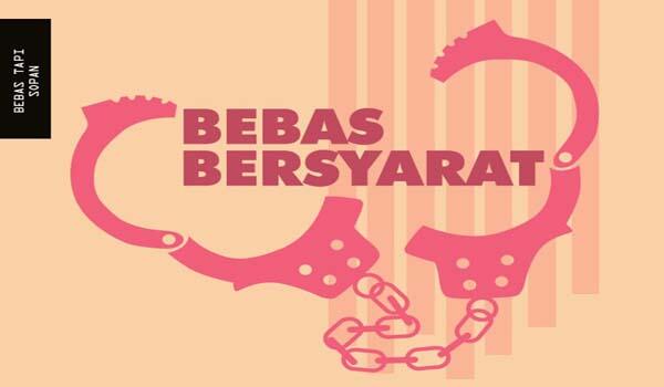 Ini Bebas Yang Enggak Boleh Bebas (Bebas Bersyarat)