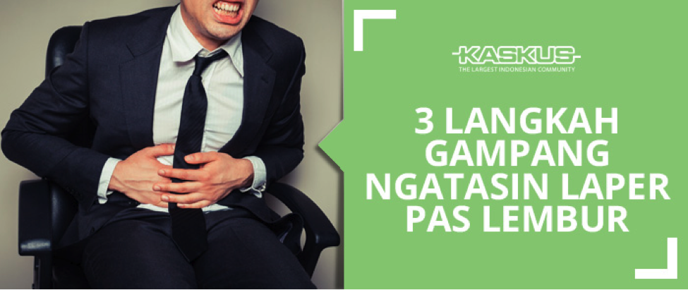 3 Langkah Gampang Ngatasin Laper Pas Lembur