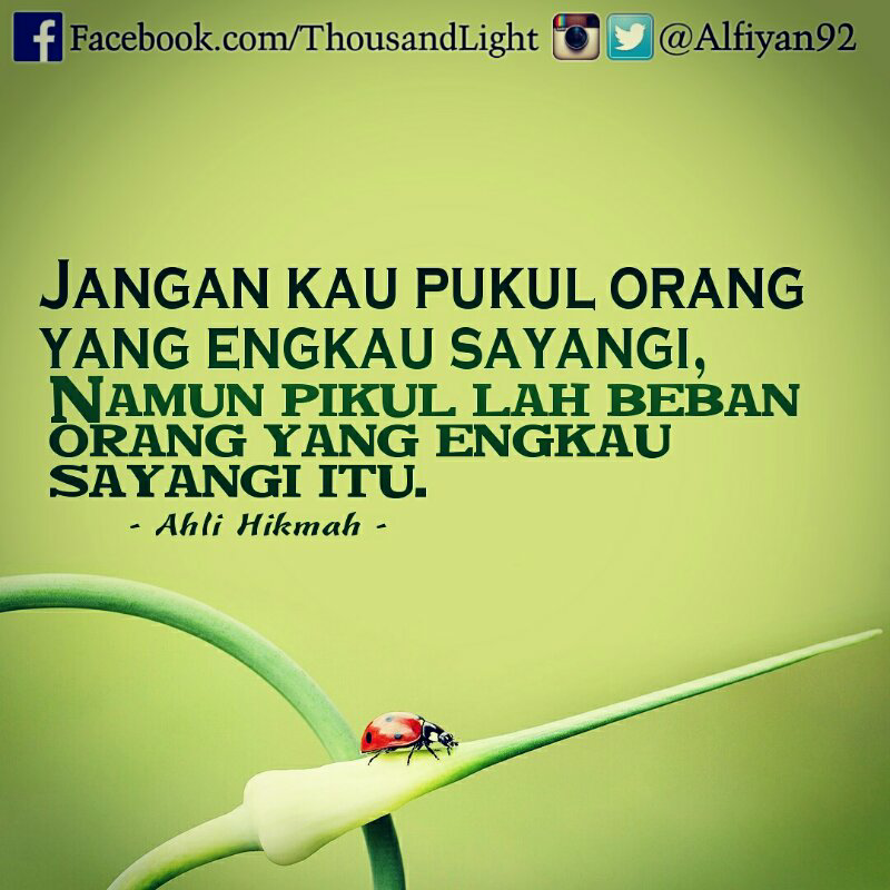 Jangan kau pukul orang
yang engkau sayangi,
Namun ...
