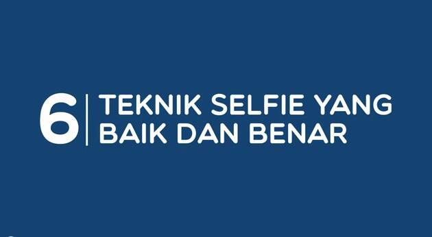 6 Teknik Selfie Yang Baik dan Benar