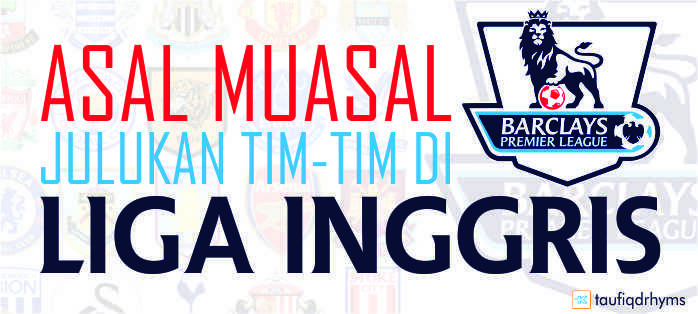 Asal Muasal Julukan Tim-Tim di Liga Inggris