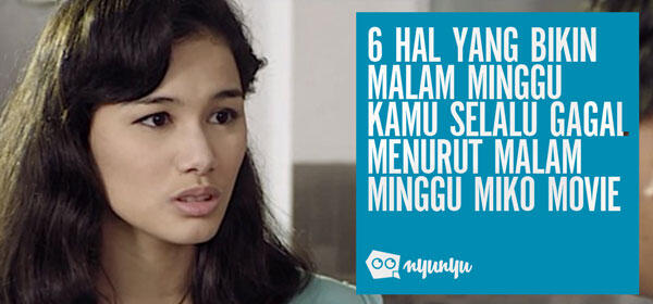 6 Hal yang Bikin Malam Minggu Kamu Selalu Gagal Menurut Malam Minggu Miko Movie