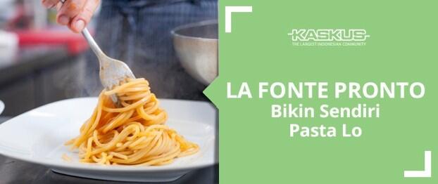 LA Fonte Pronto: Bikin Sendiri Pasta Lo 