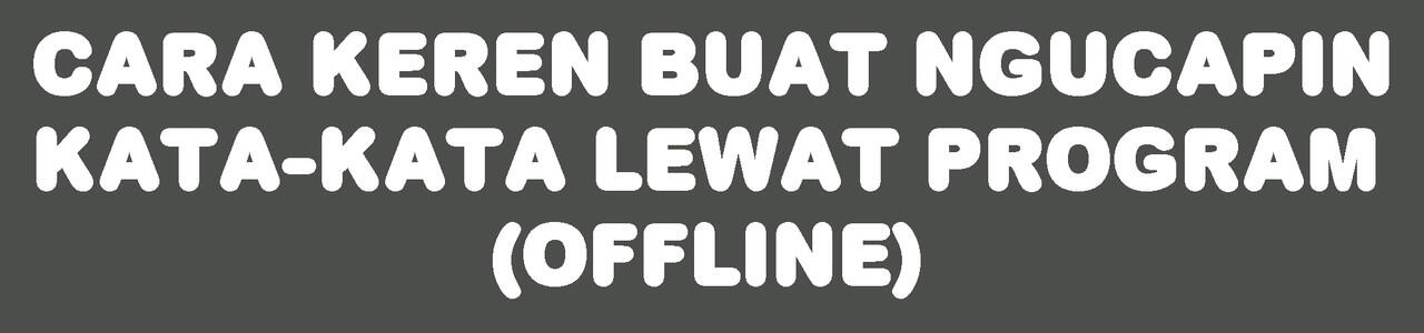 CARA KEREN BUAT NGUCAPIN KATA-KATA LEWAT PROGRAM (Offline)