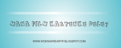 Mana Film KartunKu Yang Dulu?