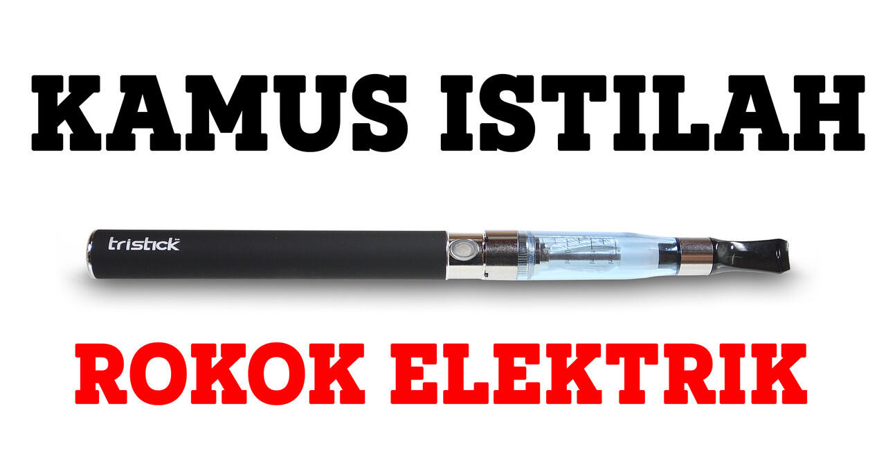 KAMUS ISTILAH ROKOK ELEKTRIK