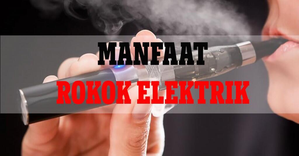 Manfaat Rokok Elektrik