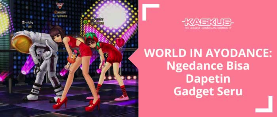 World In AyoDance: Ngedance Bisa Dapetin Gadget Seru