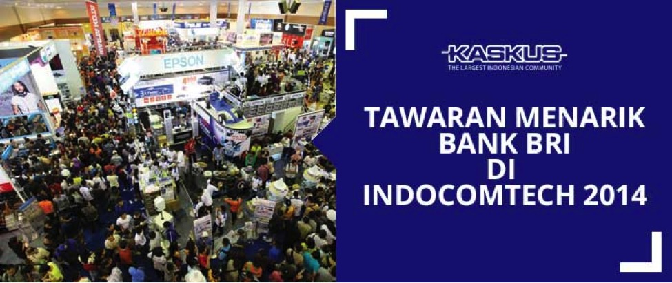 Buruan Dateng Ke Indocomtech 2014 dan Dapetin Tawaran Seru Dari BANK BRI