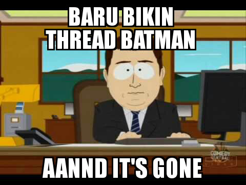 Aje gila si BATMAN threadnya diapus mulu