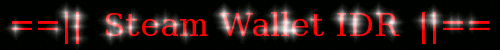 Steam Wallet IDR Dan SEA (Reedem CODE/ Voucer) | Bisa Via BCA,Mandiri,Pulsa !!