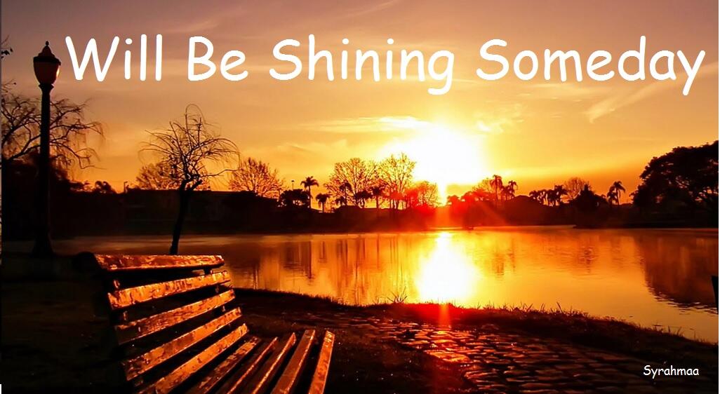 Will Be Shining Someday