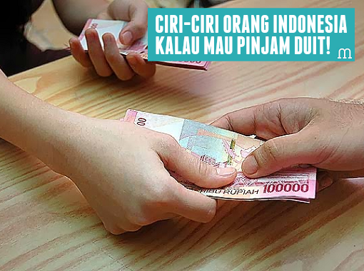 Ciri-Ciri Orang Indonesia Kalau Mau Pinjam Duit!