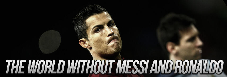 Apa yang Teradi Jika Ronaldo dan Messi Tidak Ada?