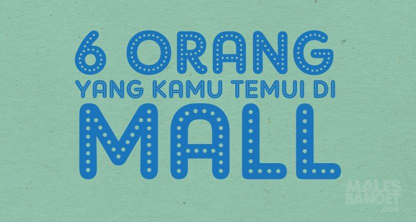 6 Orang yang Kamu Temui di Mall