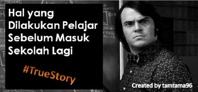 Inilah yang Dilakukan Pelajar Sebelum Masuk Sekolah Lagi #TrueStory