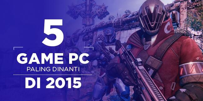 UPDATE!! 5 Game PC Paling Dinanti di 2015