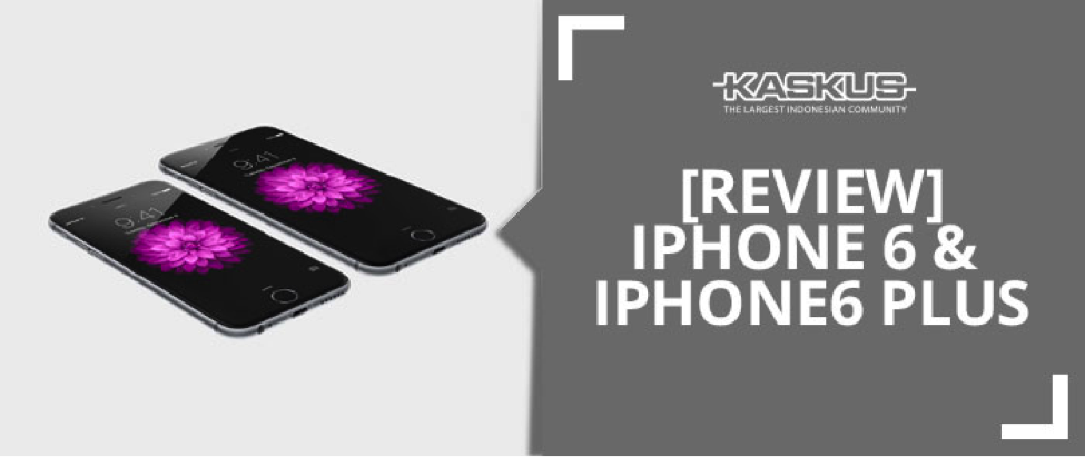 &#91;REVIEW&#93; Apple iPhone 6 Dan iPhone 6 Plus: Lebih Besar Dari Sekedar Besar 