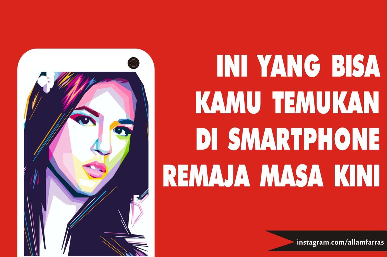 Ini Yang Bisa Kamu Temukan Di Smartphone Remaja Masa Kini