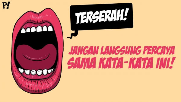 Jangan Langsung Percaya Sama Kata-Kata Ini! 
