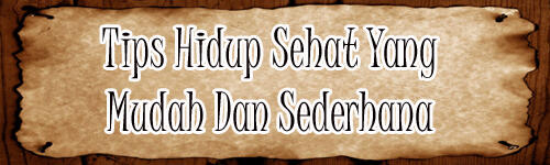 Tips Hidup Sehat Yang Mudah Dan Sederhana