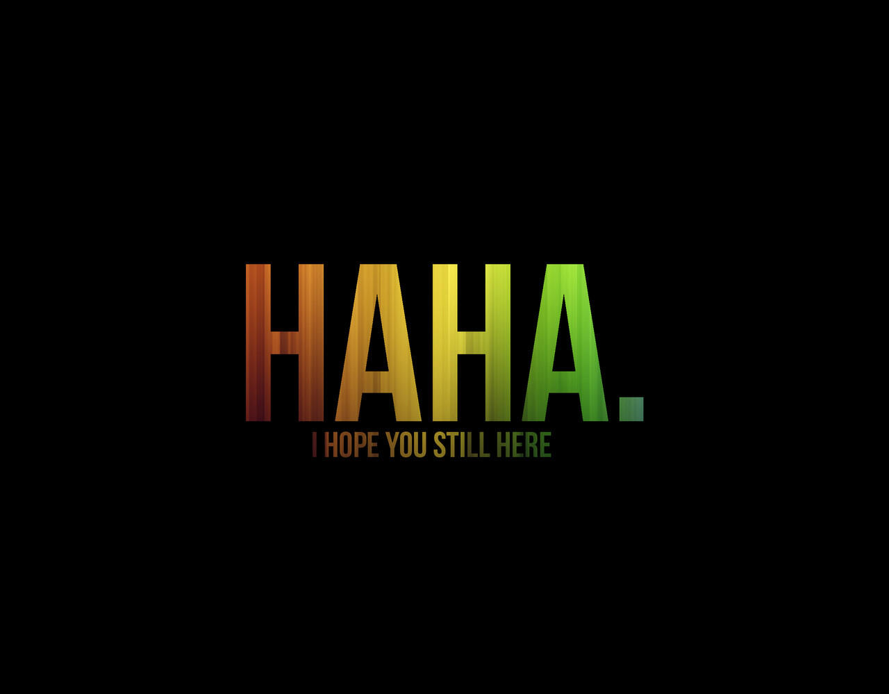 HAHA. I Hope You Still Here (True Story)