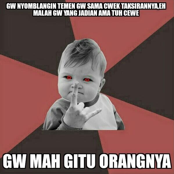 Meme: Gw Mah Gitu Orangnya NGAKAK!!!