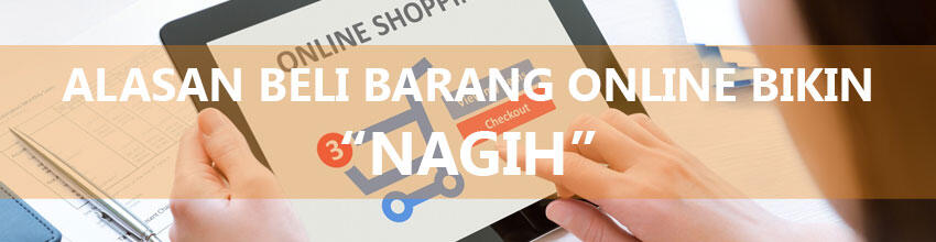 Alasan Kenapa Beli Barang Secara Online Itu &quot;NAGIH BANGET&quot;