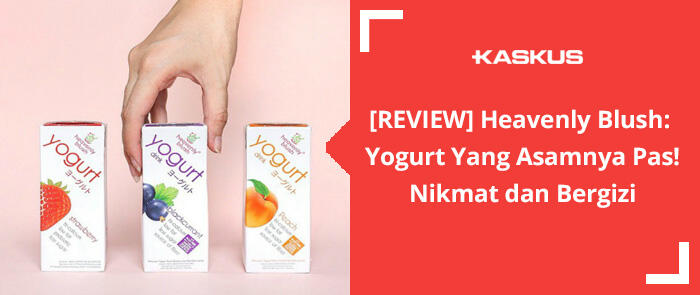 &#91;REVIEW&#93; Heavenly Blush: Yogurt Yang Asamnya Pas! Nikmat dan Bergizi 