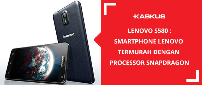 Lenovo S580: Smartphone Lenovo Termurah dengan Processor Snapdragon