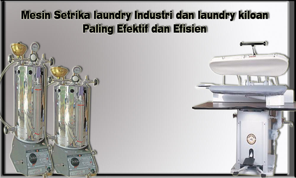 Mesin Seterika Laundry Kiloan Paling Efektif dan Efisien