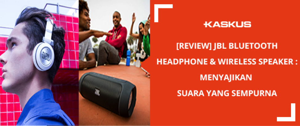 &#91;REVIEW&#93; JBL Bluetooth Headphone &amp; Wireless Speaker : Menyajikan Suara Yang Sempurna