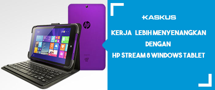 Kerja lebih menyenangkan dengan HP Stream 8 Windows Tablet