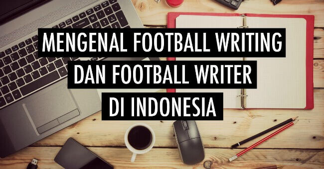 Mengenal Football Writing dan Football Writer di Indonesia