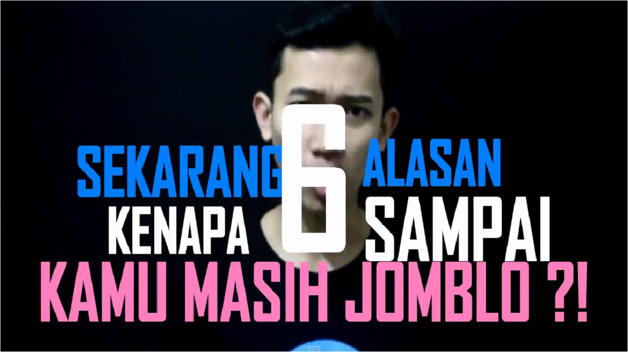 6 Alasan Kenapa Sampai Sekarang Kamu Masih Jomblo ?! &#91;Bonus Video&#93;