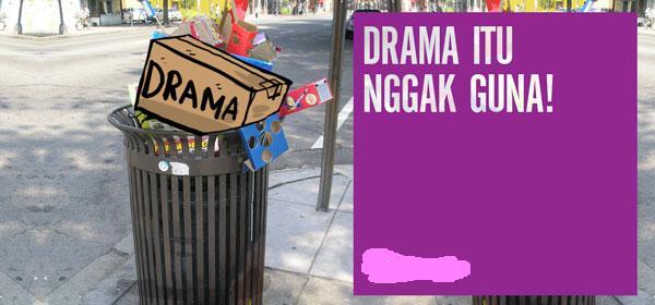 Drama itu Nggak Guna!