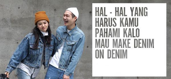 Hal-hal Yang Harus Agan Dan Aganwati Pahami Kalo Mau Make Denim on Denim