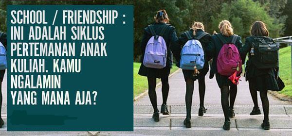 School/Friendship: Siklus Pertemanan Anak Kuliah. agan Ngalamin Yang Mana Aja?