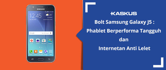 Bolt! Samsung Galaxy J5: Phablet Berperforma Tangguh dan Internetan Anti Lelet