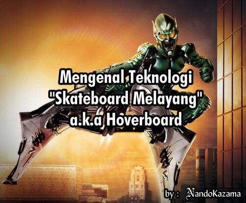 Mengenal Teknologi 'Skateboard Melayang' a.k.a Hoverboard
