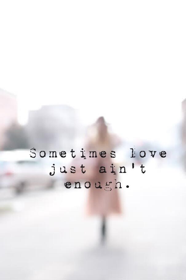 Sometimes Love Just Ain't Enough