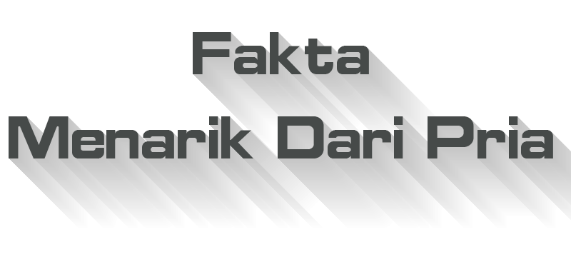 Beberapa Fakta yang Menarik Dari Pria