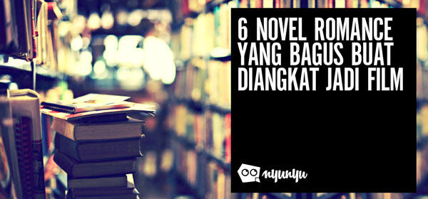  6 Novel Romance yang Bagus Buat Diangkat Jadi Film