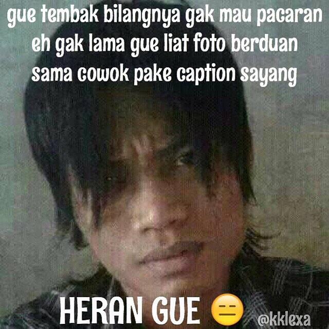 Kumpulan meme Heran Gue