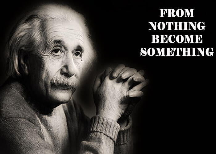 FROM NOTHING BECOME SOMETHING