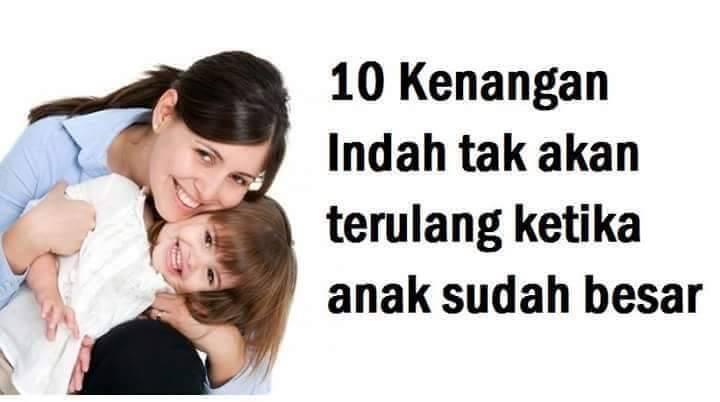 10 KENANGAN Indah Tak Akan Terulang Ketika Anak Sudah BESAR